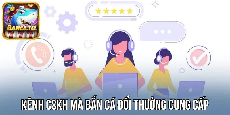Kênh CSKH mà sân chơi cung cấp