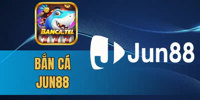 Ưu đãi dành cho hội viên tham gia bắn cá tại Jun88
