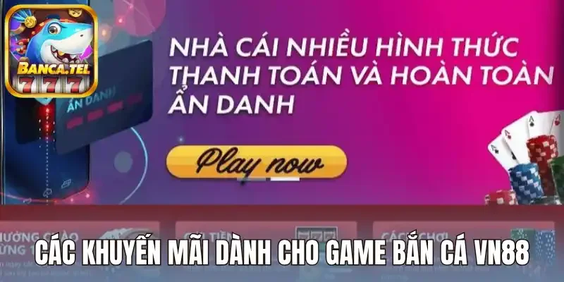 Các khuyến mãi dành cho game bắn cá Vn88