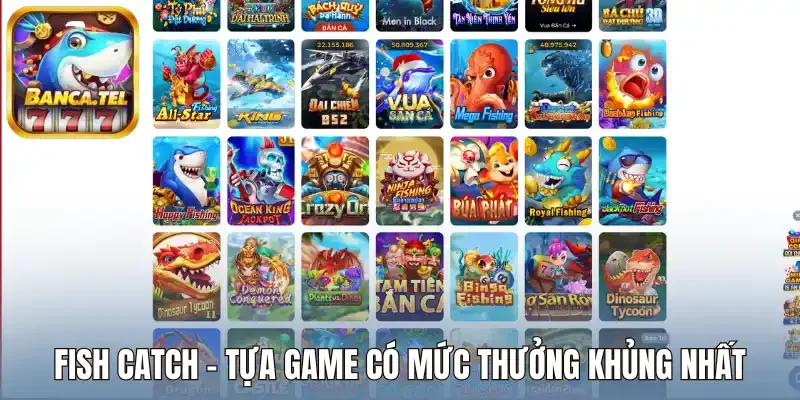 Fish Catch - Tựa game có mức thưởng khủng nhất