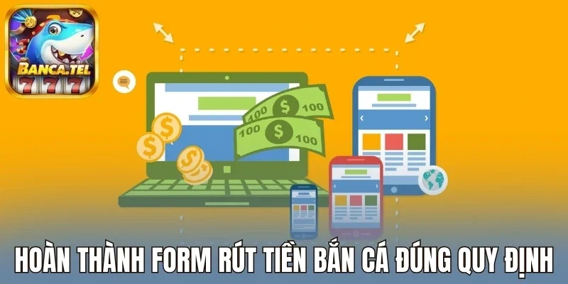 Hoàn thành form rút tiền bắn cá đúng quy định