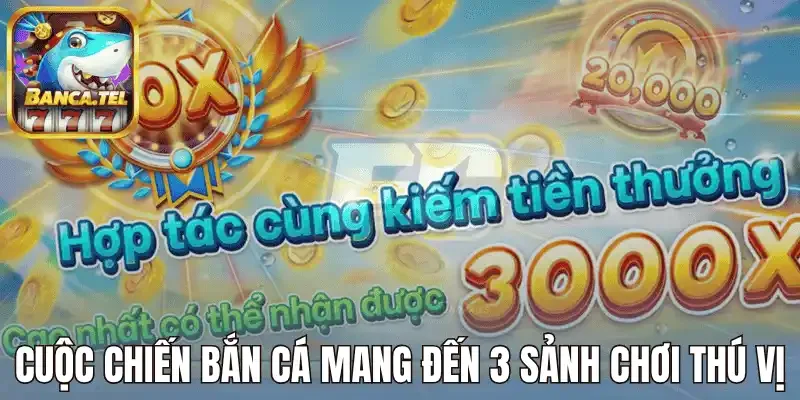 Cuộc chiến bắn cá mang đến 3 sảnh chơi thú vị